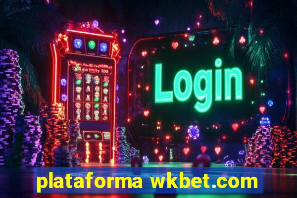 plataforma wkbet.com